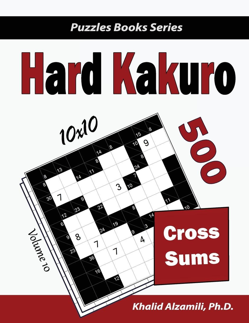 Cover: 9789922636047 | Hard Kakuro | 500 Hard Cross Sums Puzzles (10x10) | Khalid Alzamili