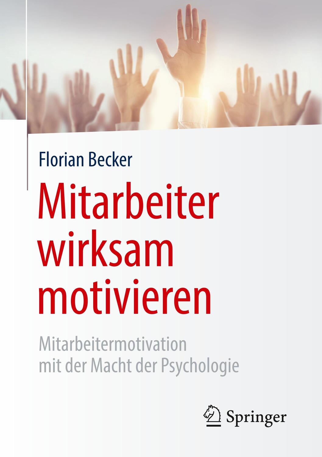 Cover: 9783662578377 | Mitarbeiter wirksam motivieren | Florian Becker | Taschenbuch