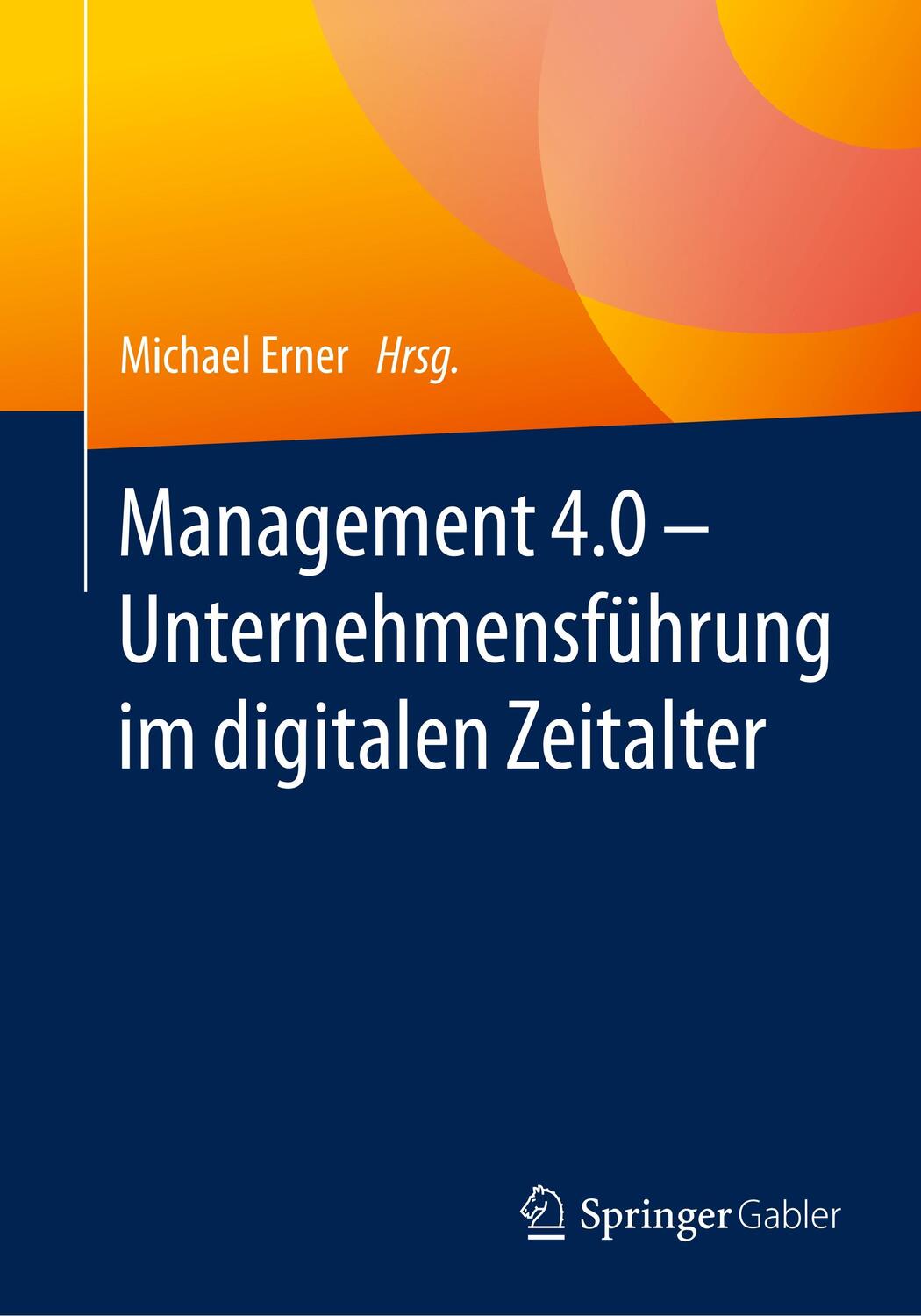 Cover: 9783662579626 | Management 4.0 - Unternehmensführung im digitalen Zeitalter | Erner