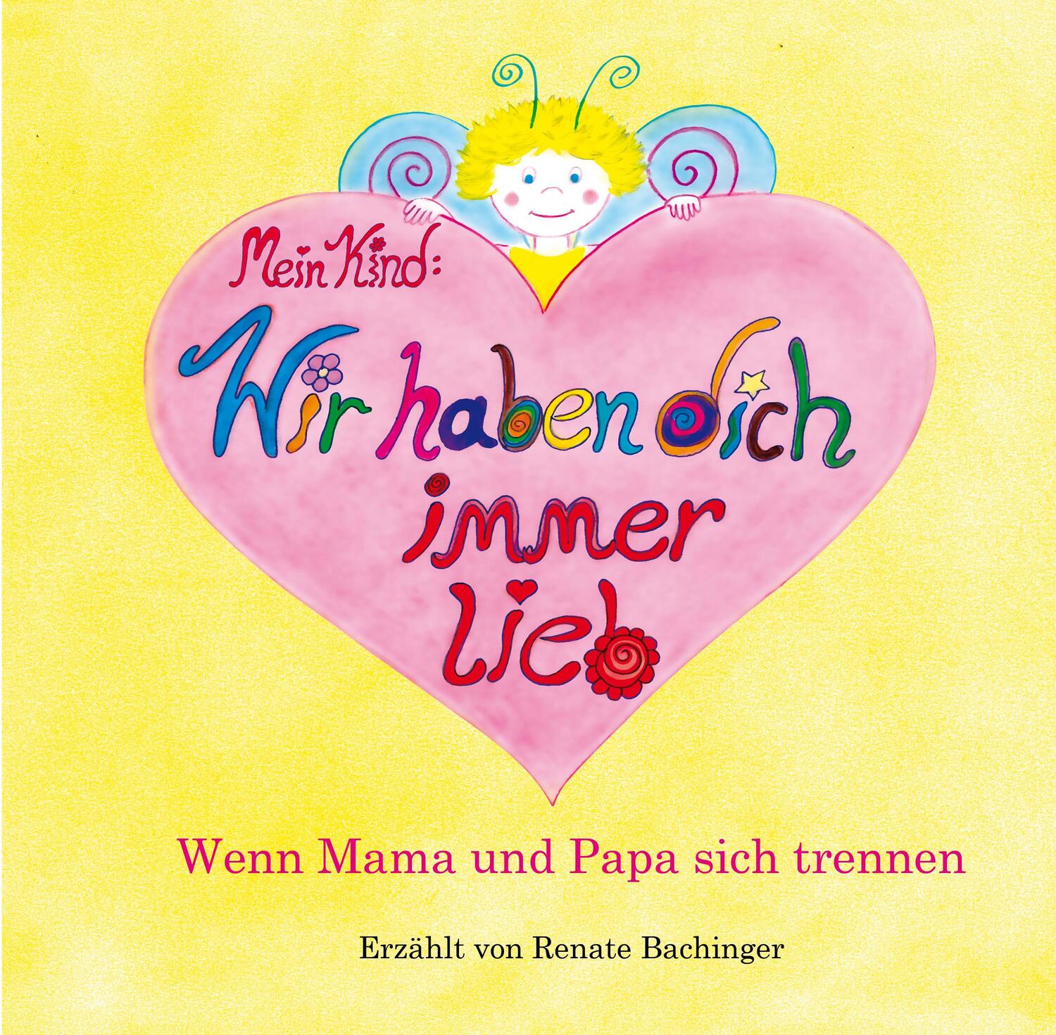 Cover: 9783861968740 | Mein Kind: Wir haben dich immer lieb! | Renate Bachinger | Taschenbuch