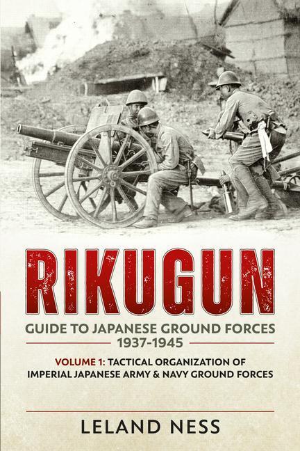 Cover: 9781909982000 | Rikugun: Guide to Japanese Ground Forces 1937-1945: Volume 1 -...