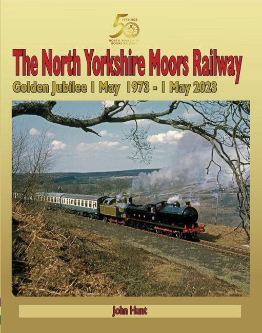 Cover: 9781857946109 | North Yorkshire Moors Railway Golden Jubilee 1 May 1973 - 1 May 2023