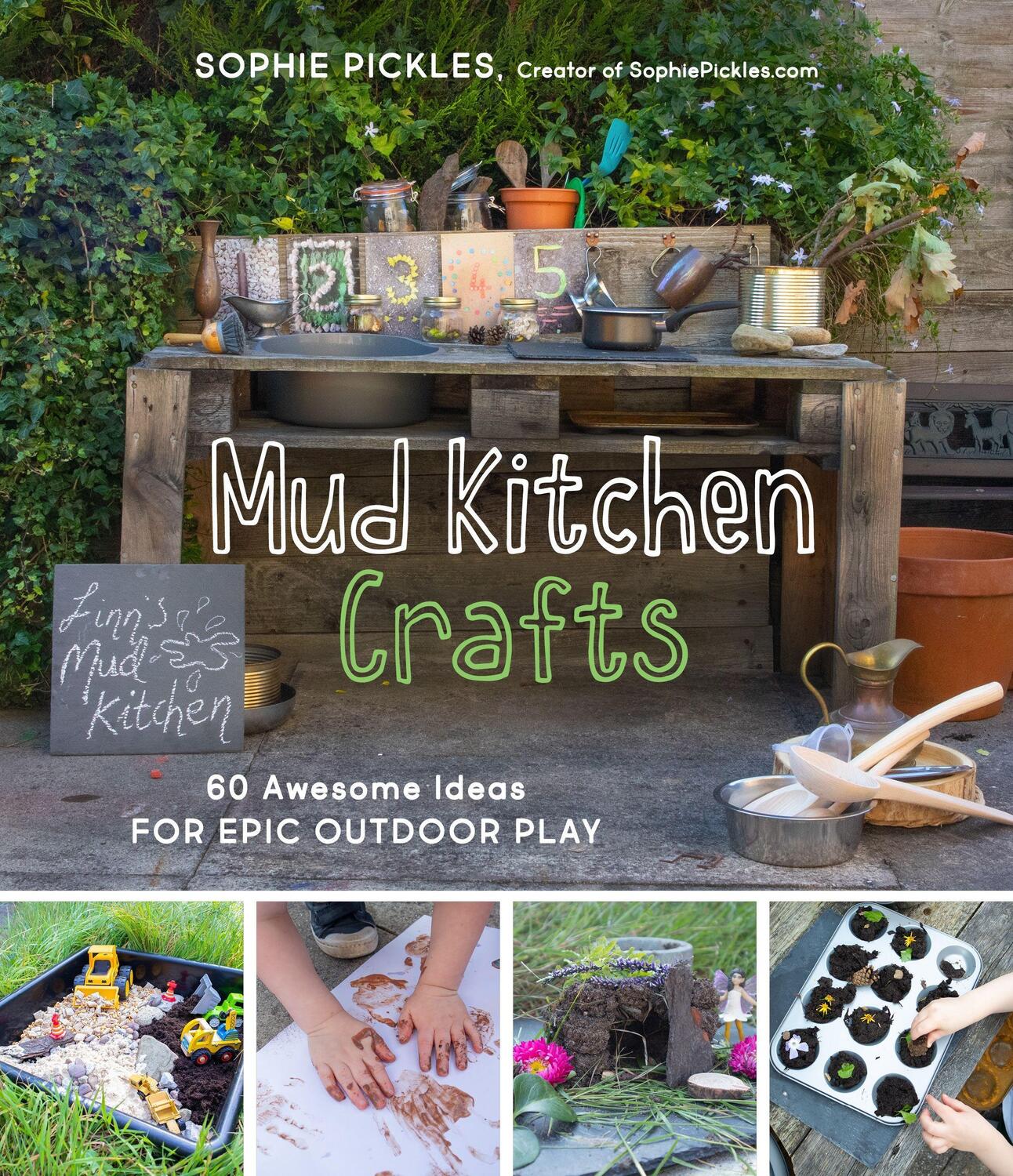 Cover: 9781645672753 | Mud Kitchen Crafts: 60 Awesome Ideas for Epic Outdoor Play | Pickles