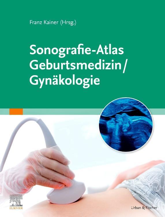 Cover: 9783437219016 | Sonografie-Atlas Geburtsmedizin/Gynäkologie | Franz Kainer | Buch