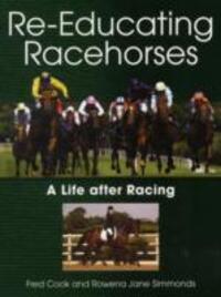Cover: 9781847972538 | Re-Educating Racehorses | A Life after Racing | Fred Cook (u. a.)