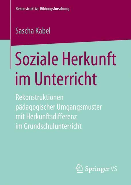 Cover: 9783658246402 | Soziale Herkunft im Unterricht | Sascha Kabel | Taschenbuch | ix