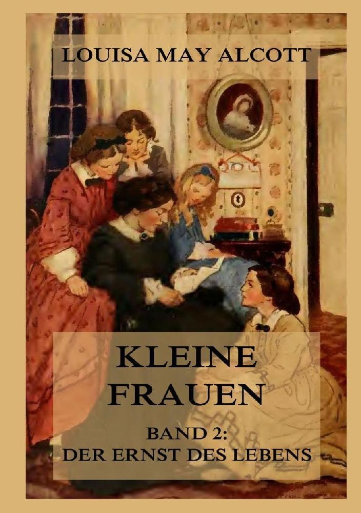 Cover: 9783988689856 | Kleine Frauen, Band 2: Der Ernst des Lebens | Deutsche Neuübersetzung
