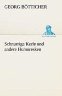 Cover: 9783842467941 | Schnurrige Kerle und andere Humoresken | Georg Bötticher | Taschenbuch
