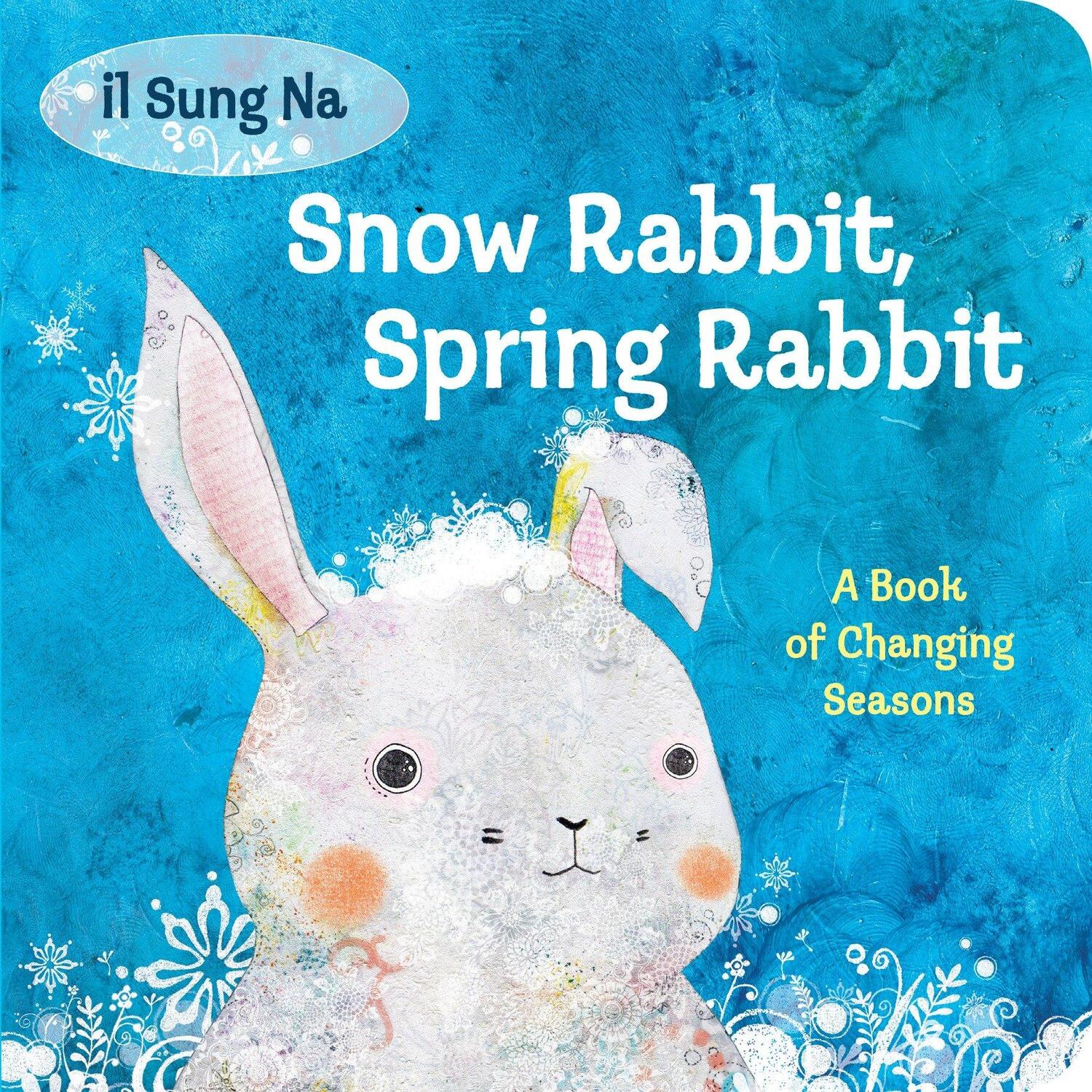 Cover: 9780307977908 | Snow Rabbit, Spring Rabbit: A Book of Changing Seasons | Il Sung Na