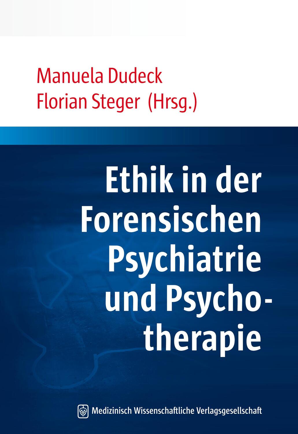 Ethik in der Forensischen Psychiatrie und Psychotherapie - Dudeck, Manuela