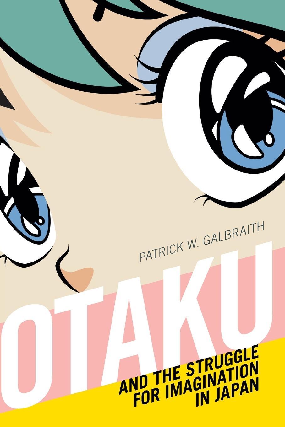 Cover: 9781478006299 | Otaku and the Struggle for Imagination in Japan | Patrick W. Galbraith