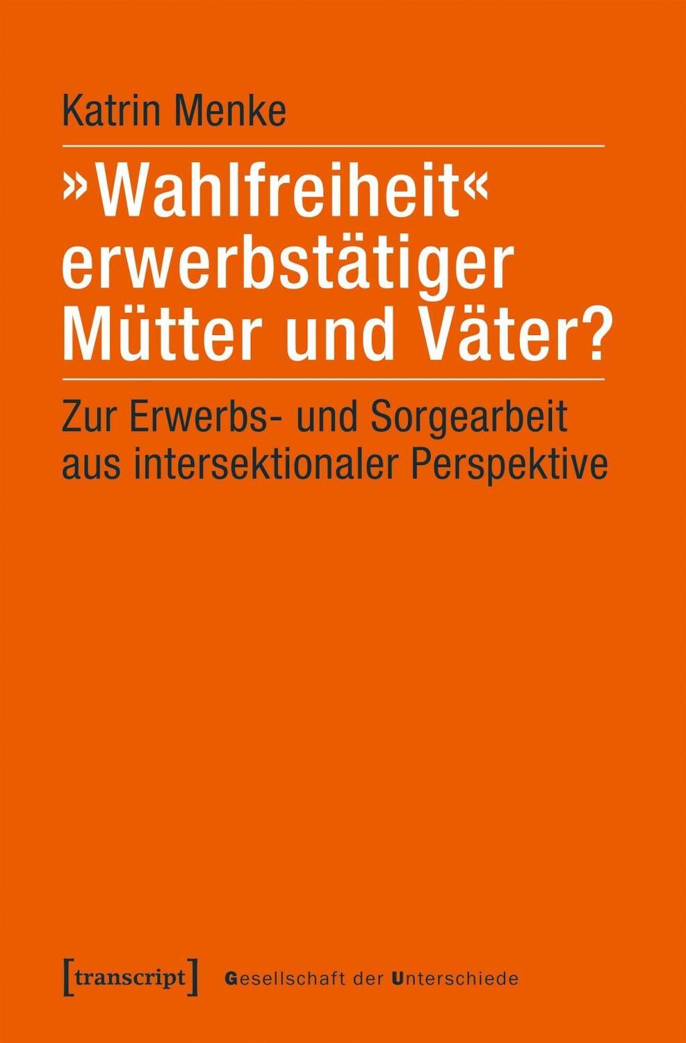 Cover: 9783837647099 | 'Wahlfreiheit' erwerbstätiger Mütter und Väter? | Katrin Menke | Buch