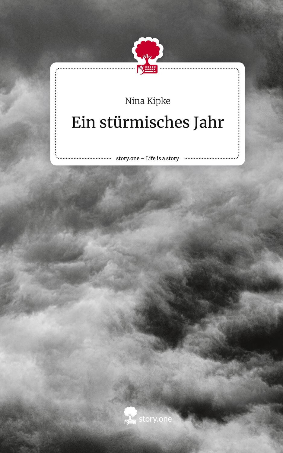 Cover: 9783710899485 | Ein stürmisches Jahr. Life is a Story - story.one | Nina Kipke | Buch