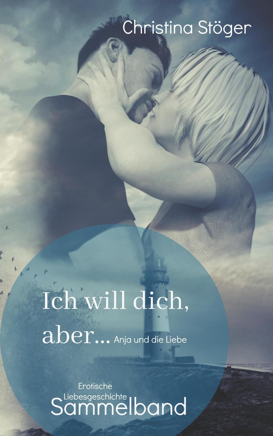 Cover: 9783752878356 | Ich will dich, aber ... Anja und die Liebe | Sammelband | Stöger