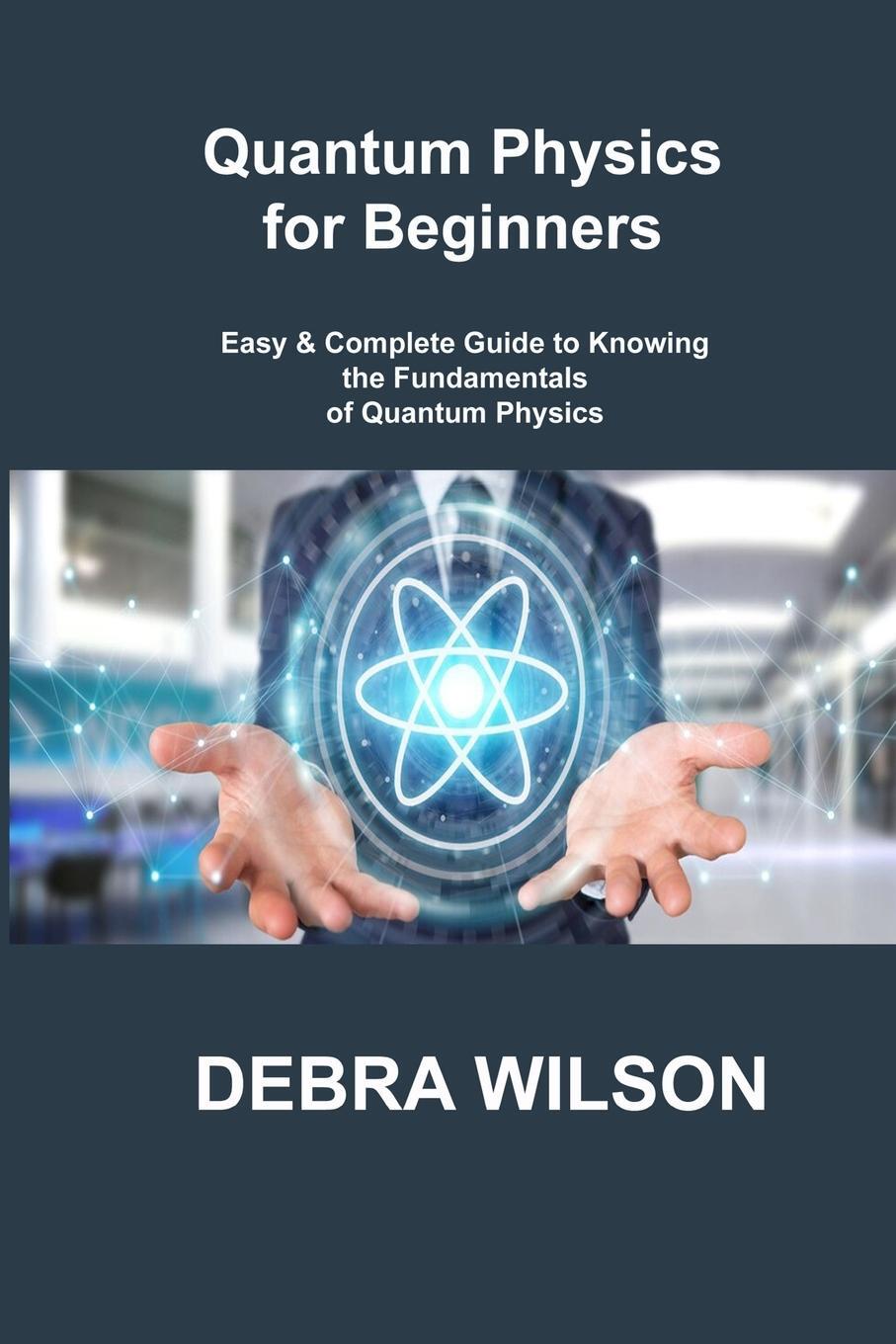 Cover: 9781806305995 | Quantum Physics for Beginners | Debra Wilson | Taschenbuch | Paperback