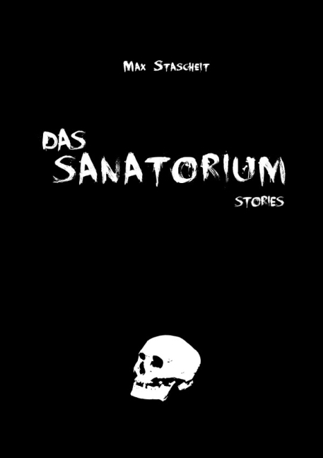 Cover: 9783741804502 | Das Sanatorium | 10 Markerschütternde Horrorgeschichten | Stascheit