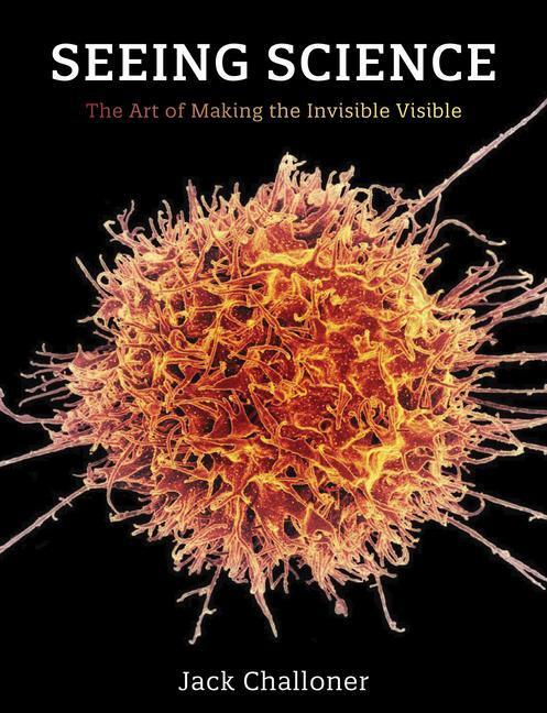 Cover: 9780262544351 | Seeing Science | The Art of Making the Invisible Visible | Challoner