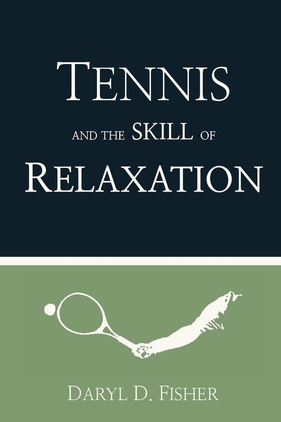 Cover: 9781959494003 | Tennis and the Skill of Relaxation | Daryl D. Fisher | Taschenbuch