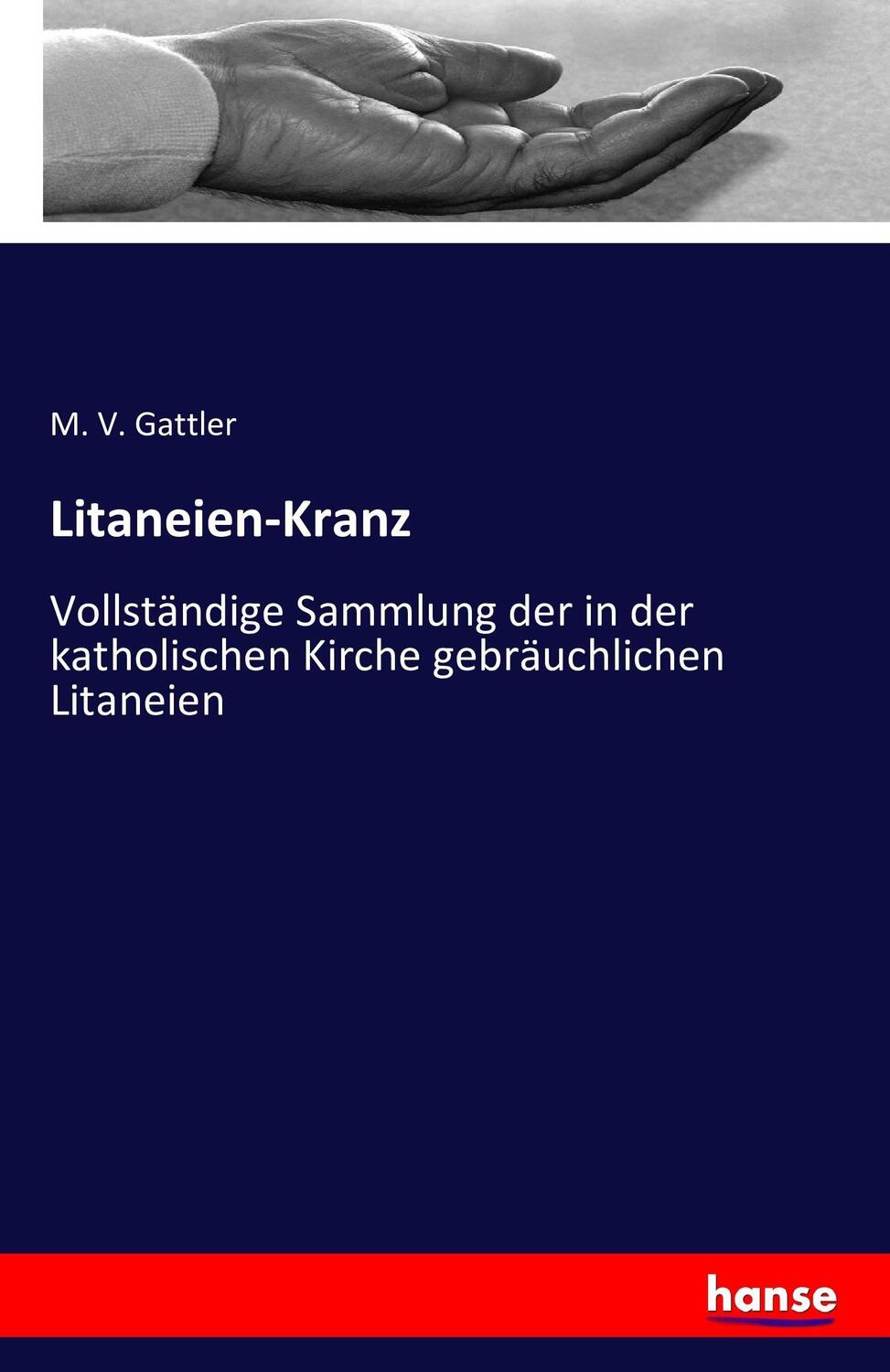 Cover: 9783741189920 | Litaneien-Kranz | M. V. Gattler | Taschenbuch | Hansebooks