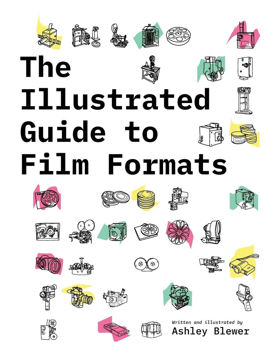 Cover: 9781958543030 | The Illustrated Guide to Film Formats | Ashley Blewer | Taschenbuch