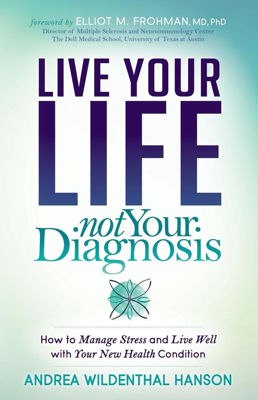 Cover: 9781683507956 | Live Your Life, Not Your Diagnosis | Andrea Wildenthal Hanson | Buch