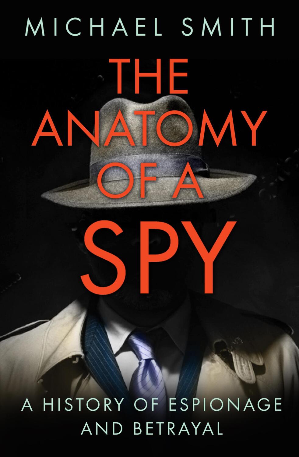 Cover: 9780750992572 | The Anatomy of a Spy | A History of Espionage and Betrayal | Smith