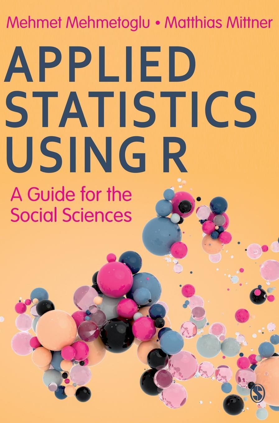 Cover: 9781526476227 | Applied Statistics Using R - moved from October | Mehmet Mehmetoglu