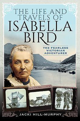 Cover: 9781526763242 | The Life and Travels of Isabella Bird | Jacki Hill-Murphy | Buch