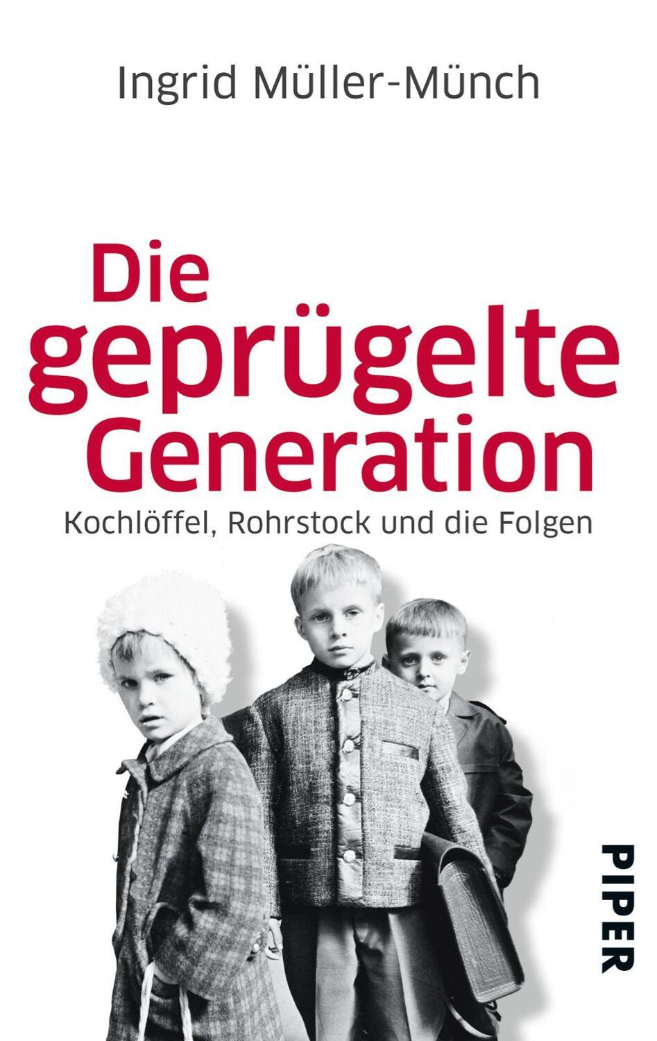 Cover: 9783492302838 | Die geprügelte Generation | Kochlöffel, Rohrstock und die Folgen