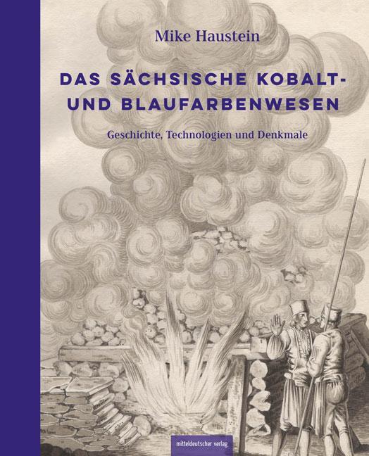 Cover: 9783963114380 | Das sächsische Kobalt- und Blaufarbenwesen | Mike Haustein | Buch