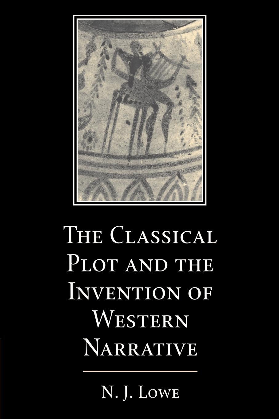 Cover: 9780521604451 | The Classical Plot and the Invention of Western Narrative | N. J. Lowe