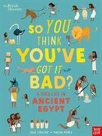 Cover: 9781788004497 | British Museum: So You Think You've Got It Bad? A Kid's Life in...