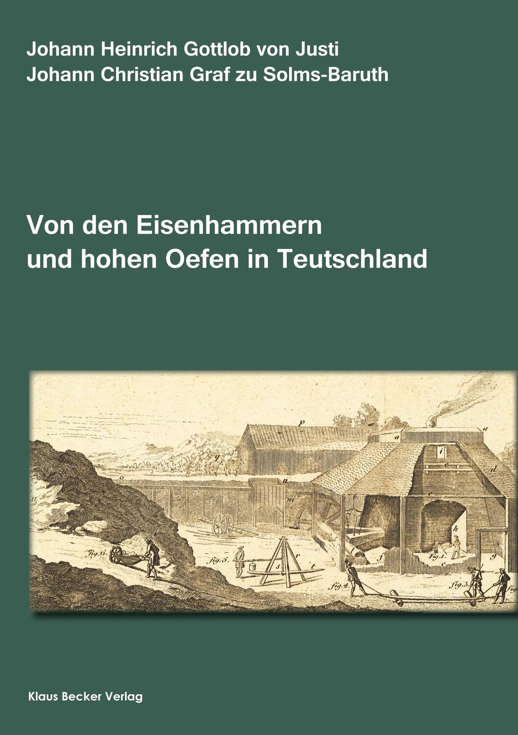 Cover: 9783883720180 | Abhandlung von den Eisenhammern und hohen Oefen in Teutschland | Justi