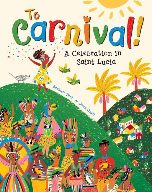 Cover: 9781646861620 | To Carnival! | A Celebration in St Lucia | Baptiste Paul | Taschenbuch