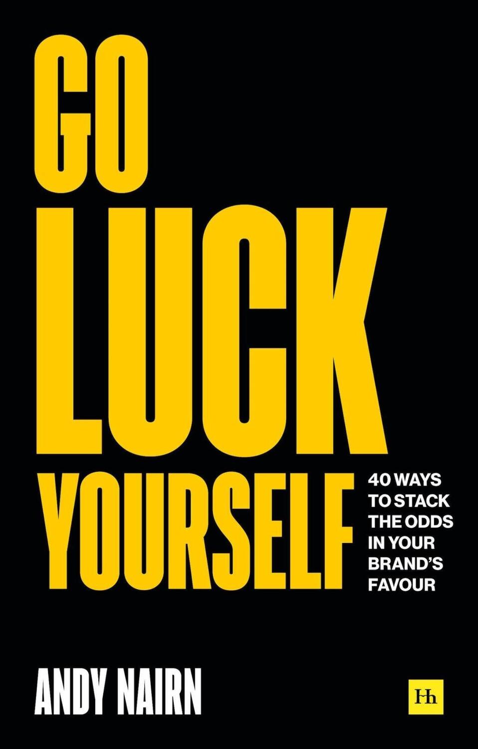 Cover: 9780857198884 | Go Luck Yourself | 40 ways to stack the odds in your brand's favour