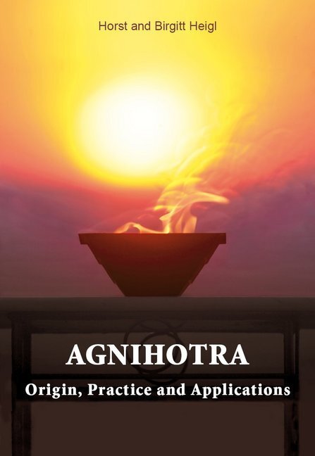 Cover: 9783893160280 | Agnihotra | Agnihotra - Origin, Practice and Applications | Heigl