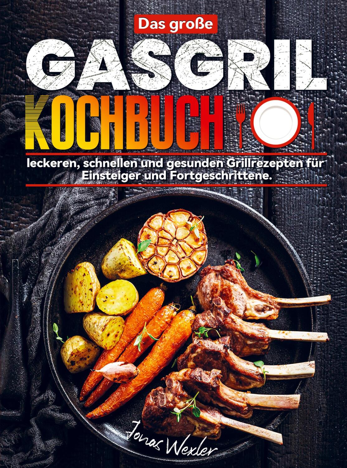 Cover: 9789403704135 | Das große Gasgrill Kochbuch | Jonas Wexler | Taschenbuch | Paperback