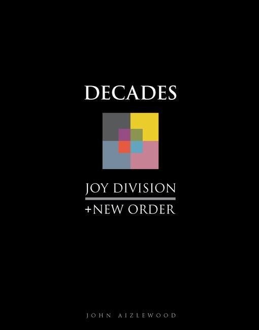 Cover: 9781786751164 | Joy Division + New Order | Decades | John Aizlewood | Buch | Gebunden