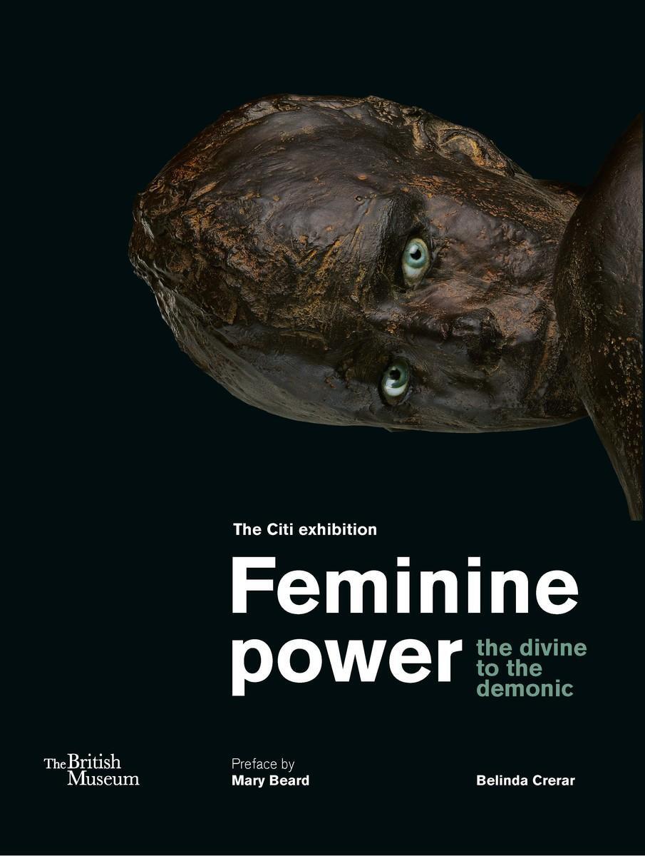 Cover: 9780714151304 | Feminine power | the divine to the demonic | Belinda Crerar | Buch