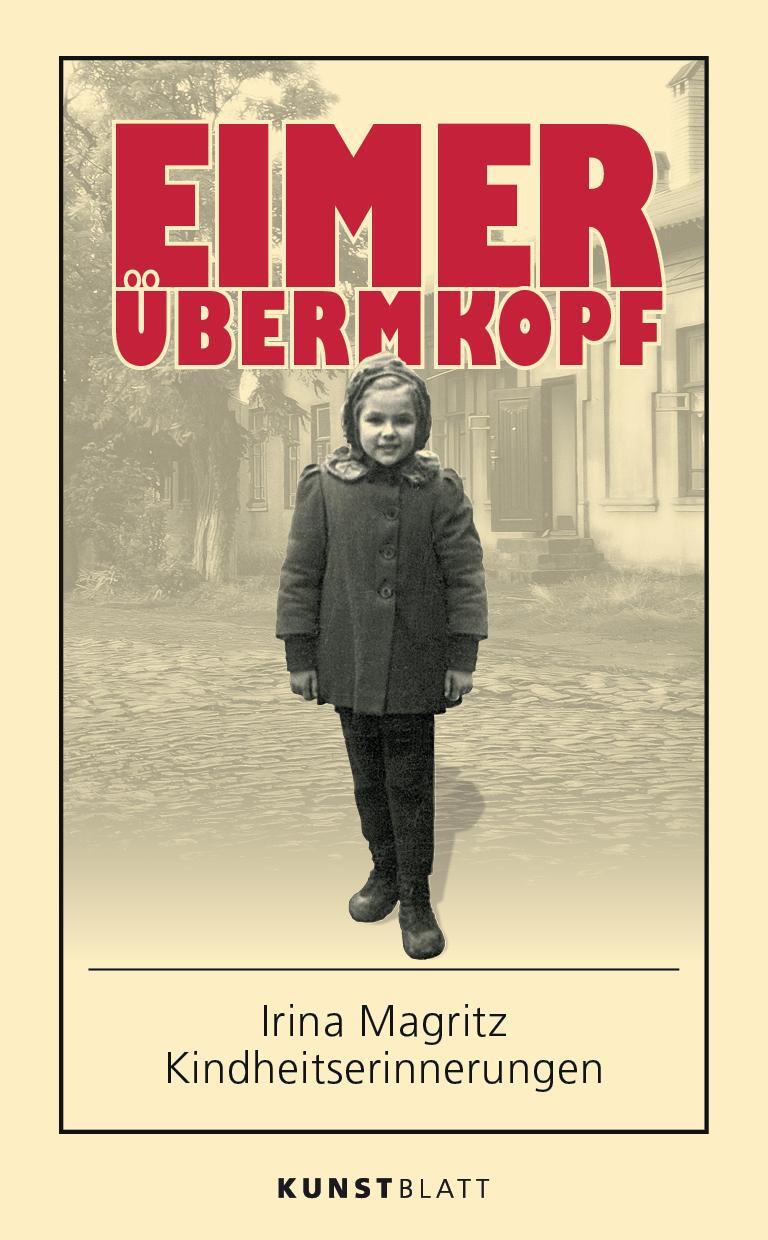 Cover: 9783982016313 | EIMER ÜBERM KOPF | Irina Magritz - Kindheitserinnerungen | Magritz