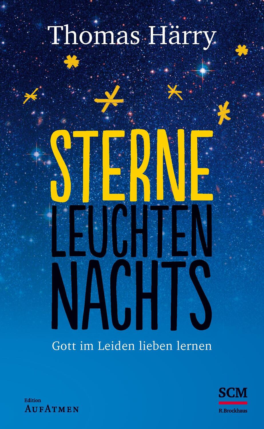 Cover: 9783417267839 | Sterne leuchten nachts | Gott im Leiden lieben lernen | Thomas Härry