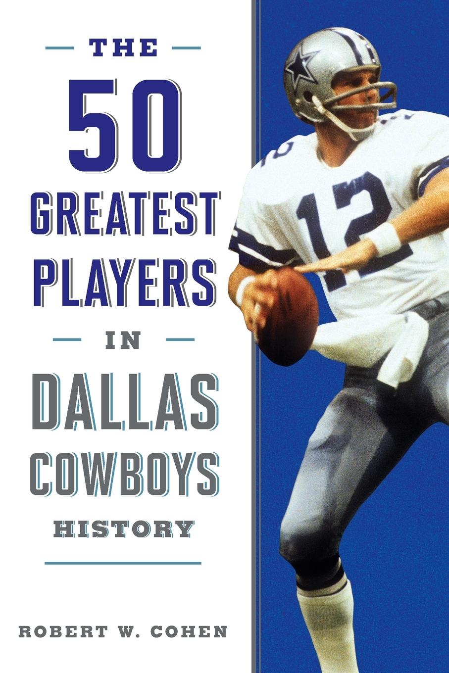 Cover: 9781493042739 | The 50 Greatest Players in Dallas Cowboys History | Robert W Cohen