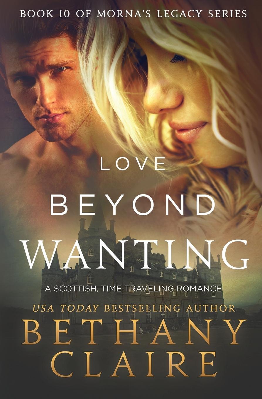 Cover: 9781947731592 | Love Beyond Wanting | A Scottish, Time Travel Romance | Bethany Claire