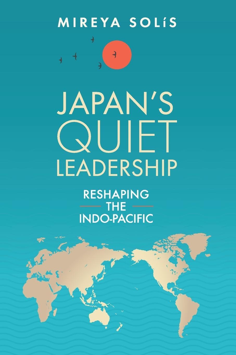 Cover: 9780815739975 | Japan's Quiet Leadership | Reshaping the Indo-Pacific | Mireya Solis
