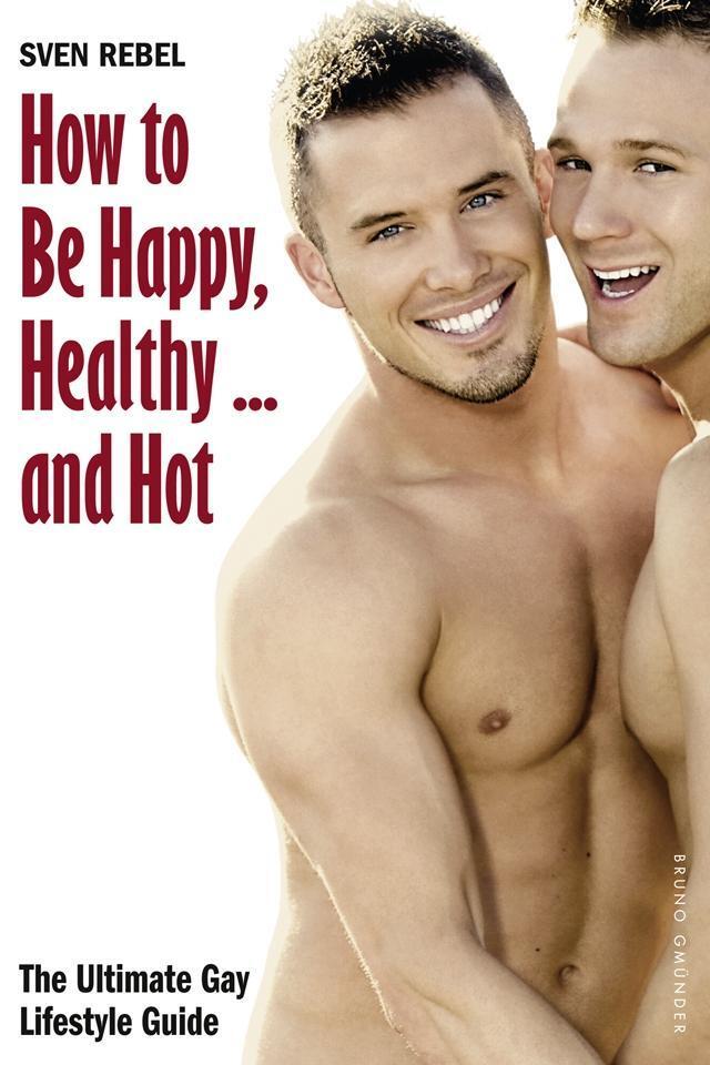 Cover: 9783867876933 | How to Be Happy, Healthy ...and Hot | The Ultimate Gay Lifestyle Guide