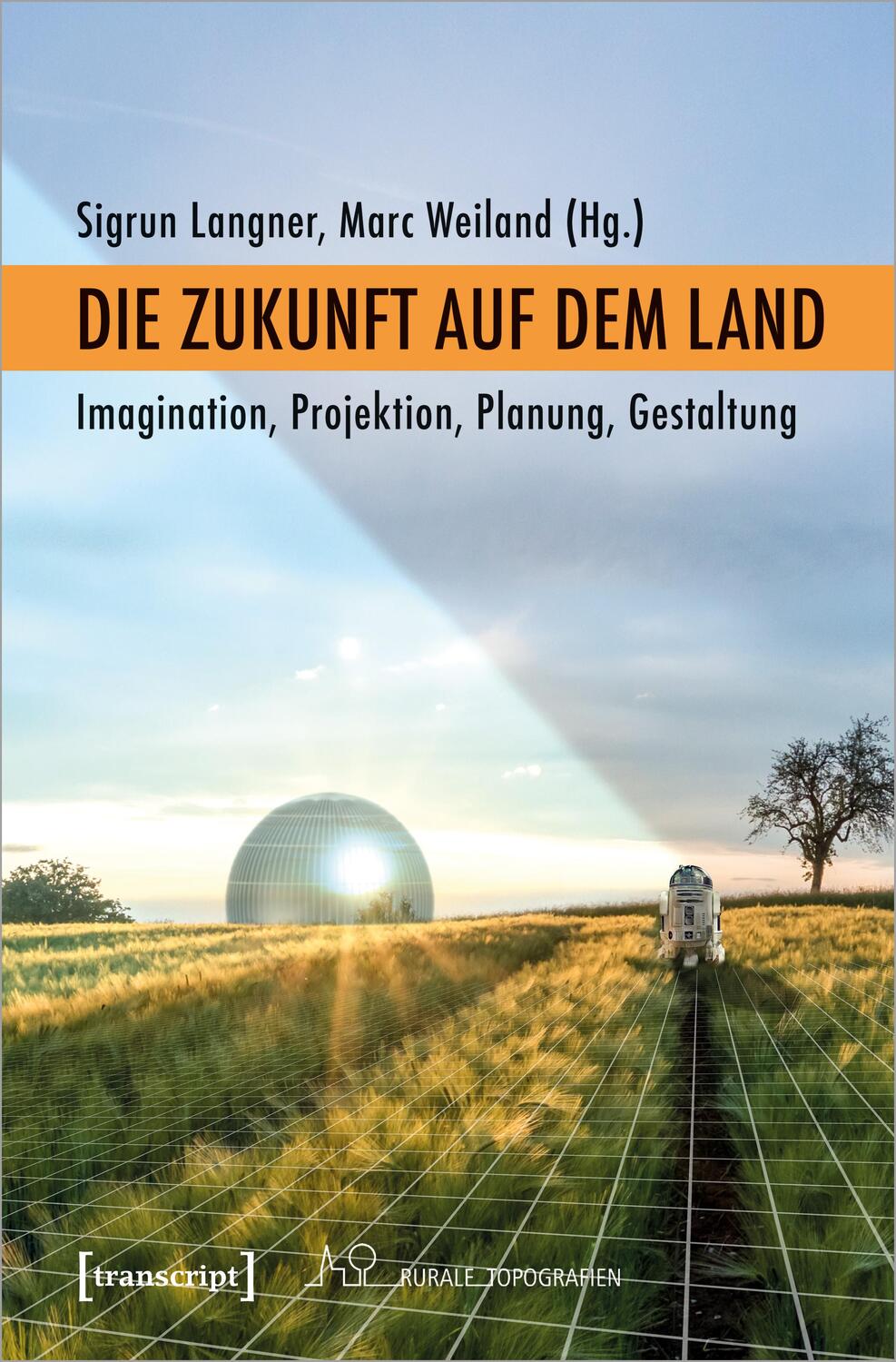 Cover: 9783837656756 | Die Zukunft auf dem Land | Sigrun Langner (u. a.) | Taschenbuch | 2022