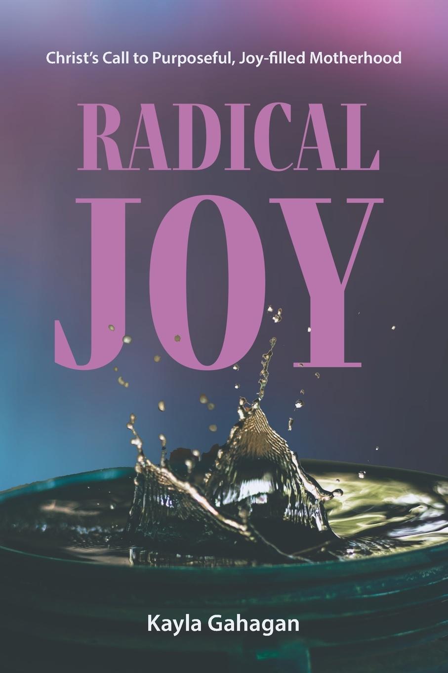 Cover: 9780645782745 | Radical Joy | Christ's Call to Purposeful, Joy-filled Motherhood