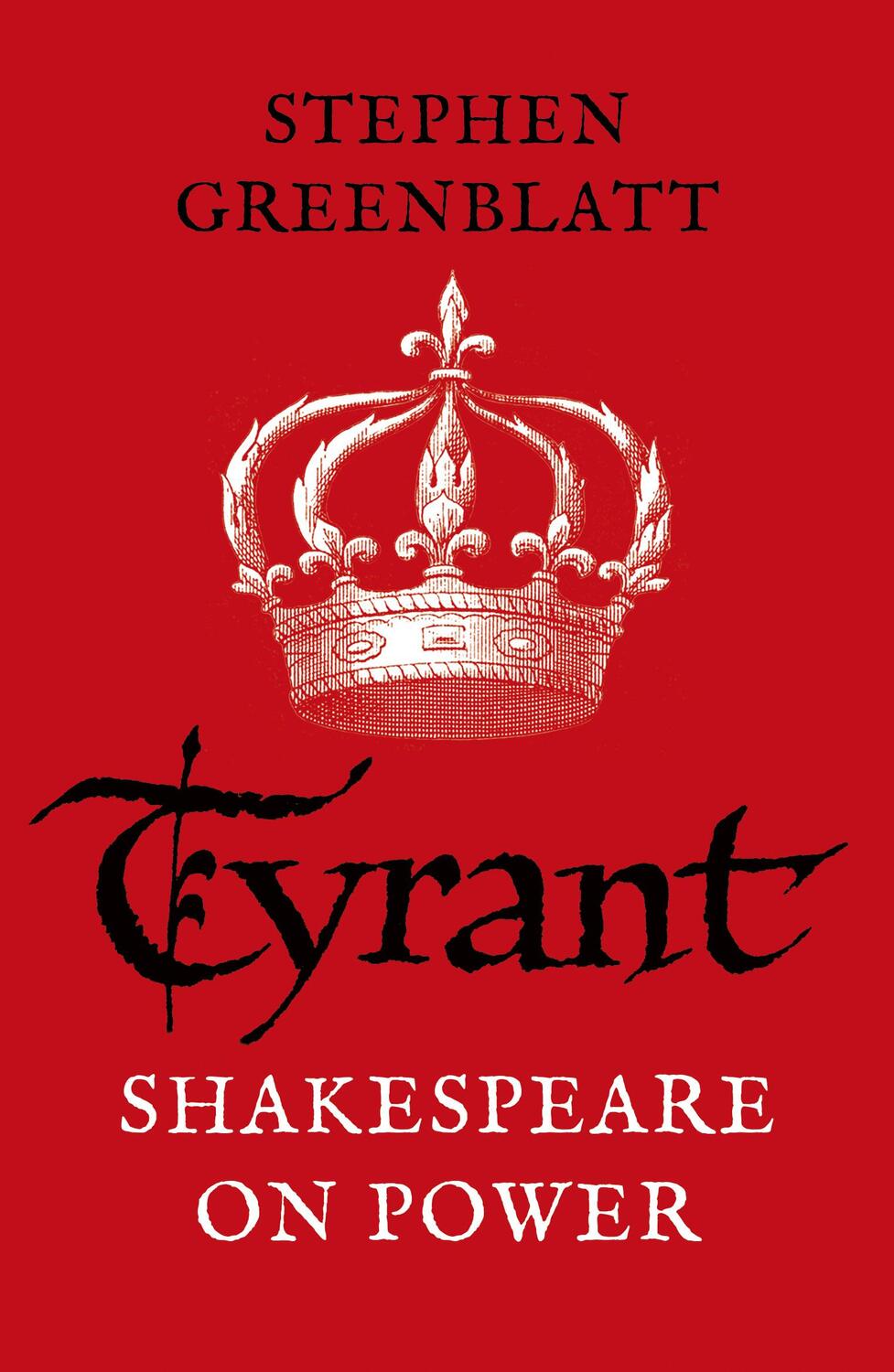 Cover: 9781784707606 | Tyrant | Shakespeare On Power | Stephen Greenblatt | Taschenbuch