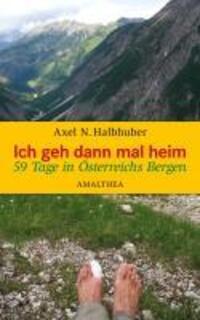 Cover: 9783850027083 | Ich geh dann mal heim | 59 Tage in Österreichs Bergen | Axel Hallhuber