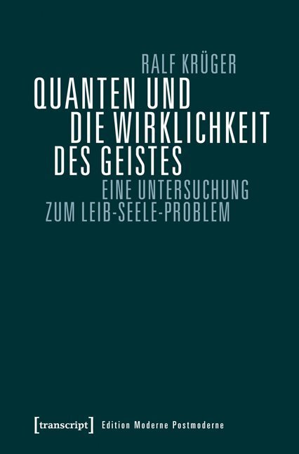 Cover: 9783837631739 | Quanten und die Wirklichkeit des Geistes | Ralf Krüger | Taschenbuch